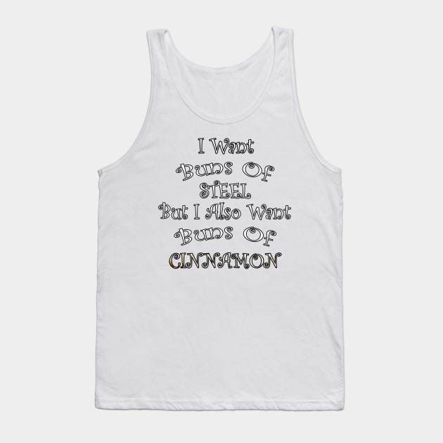 I Want BUNS OF STEEL But I Also Want BUNS OF CINNAMON Graphic Distressed designed Gifts Tank Top by tamdevo1